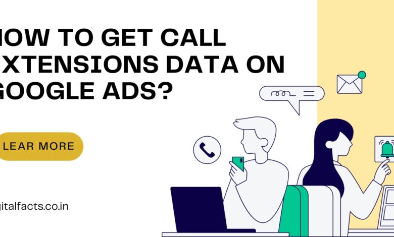 How To Get Call Extensions Data On Google Ads